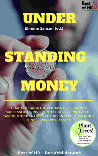 Understanding Money: Learn to handle investments & finances successfully, invest intelligently instead of saving, stock trading for beginners, ETF & index funds--win with assets