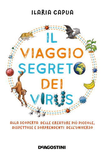 Il viaggio segreto dei virus: Alla scoperta delle creature più piccole, dispettose e sorprendenti dell'universo