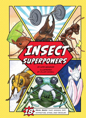 Insect Superpowers: 18 Powerful Bugs That Smash, Zap, Hypnotize, Sting, and Devour!