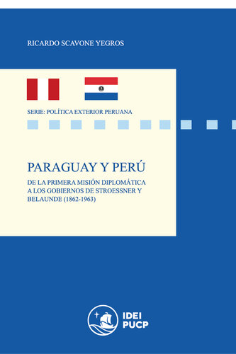 Paraguay y Perú. De la primera misión diplomática a los gobiernos de Stroessner y Belaunde (1862-1963)