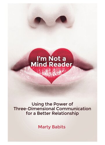 I'm Not a Mind Reader: Using the Power of Three-Dimensional Communication for a Better Relationship