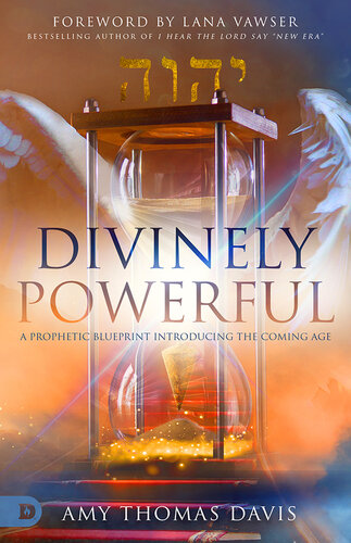 Divinely Powerful: A Prophetic Blueprint Introducing the Coming Age