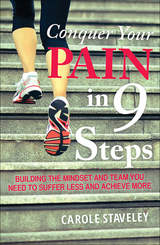 Conquer Your Pain in 9 Steps: Building the mindset and team you need to suffer less and achieve more