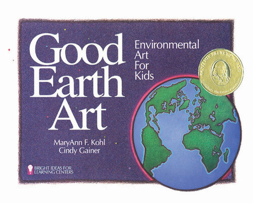 Good Earth Art: Environmental Art for Kids
