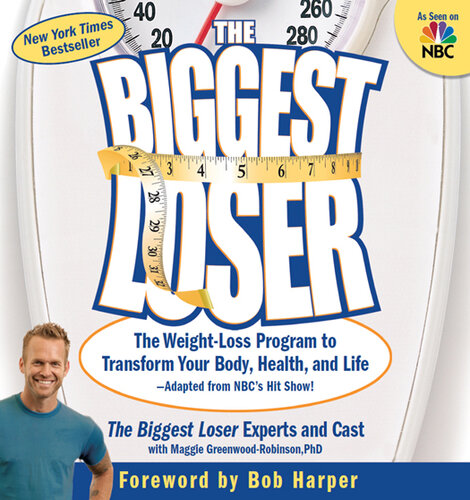 The Biggest Loser: The Weight Loss Program to Transform Your Body, Health, and Life—Adapted from NBC's Hit Show!