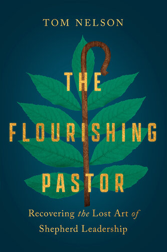 The Flourishing Pastor: Recovering the Lost Art of Shepherd Leadership