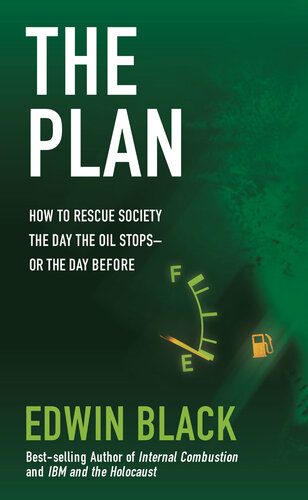 The Plan: How to Rescue Society the Day the Oil Stops-Or the Day Before