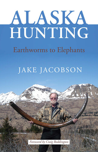 Alaska Hunting: Earthworms to Elephants