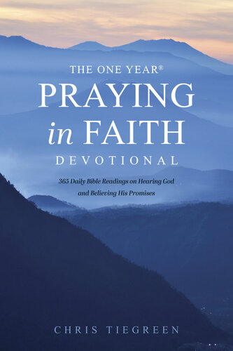 The One Year Praying in Faith Devotional: 365 Daily Bible Readings on Hearing God and Believing His Promises