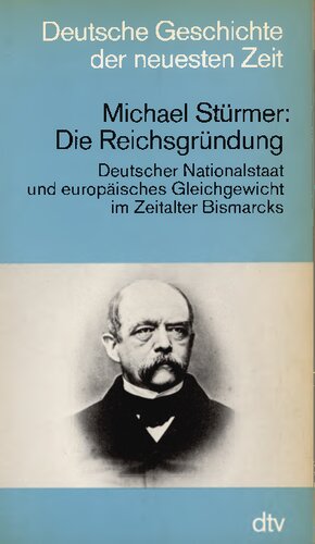 Die Reichsgründung : Deutscher Nationalstaat und europäisches Gleichgewicht im Zeitalter Bismarcks