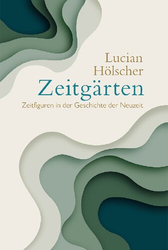 Zeitgärten. Zeitfiguren in der Geschichte der Neuzeit