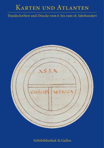 Karten und Atlanten: Handschriften und Drucke vom 8. bis zum 18. Jahrhundert. Katalog zur Jahresausstellung in der Stiftsbibliothek St. Gallen (3. März bis 11. November 2007)
