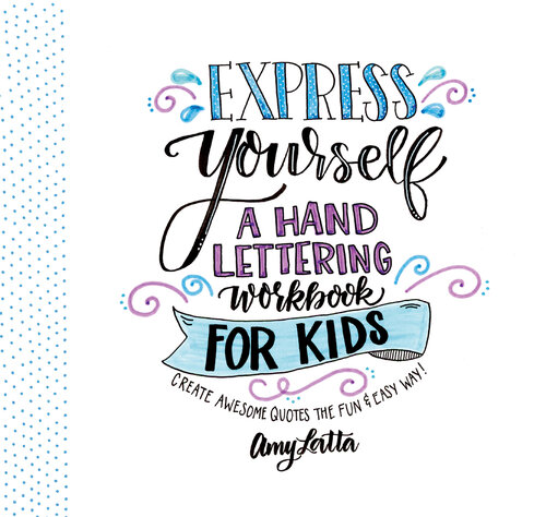 Express Yourself: A Hand Lettering Workbook for Kids: Create Awesome Quotes the Fun & Easy Way!