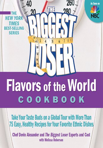 The Biggest Loser Flavors of the World Cookbook: Take your taste buds on a global tour with more than 75 easy, healthy recipes for your favorite ethnic dishes