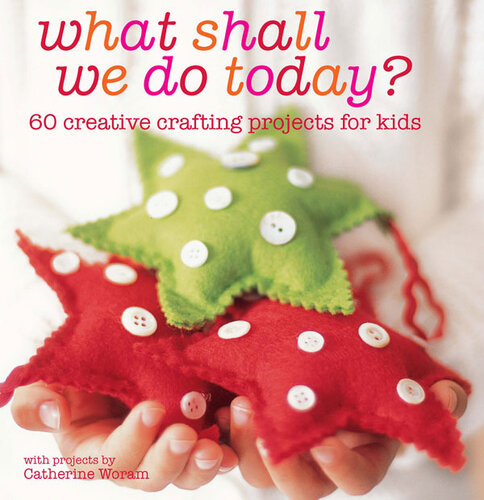 What Shall We Do Today?: 60 creative crafting projects for kids