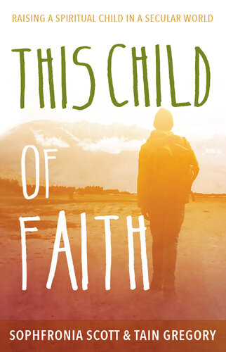 This Child of Faith: Raising a Spiritual Child in a Secular World