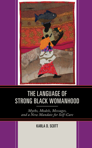 The Language of Strong Black Womanhood: Myths, Models, Messages, and a New Mandate for Self-Care