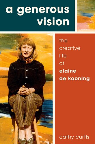 A Generous Vision: The Creative Life of Elaine de Kooning