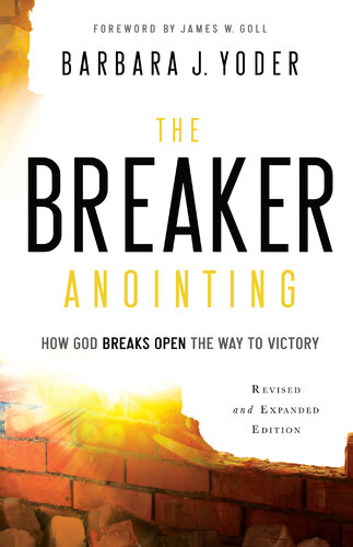 The Breaker Anointing: How God Breaks Open the Way to Victory