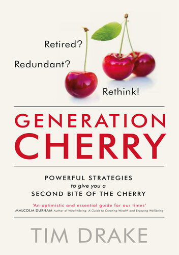 Generation Cherry: Retired? Redundant? Rethink! Powerful strategies to give you a second bite of the cherry