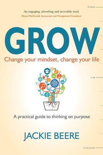 GROW: Change your mindset, change your life--a practical guide to thinking on purpose