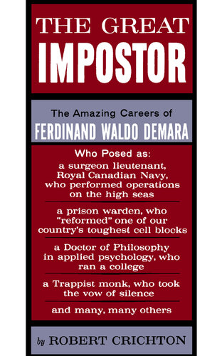 The Great Impostor: The Amazing Career of Ferdinand Waldo Demara, who Posed as a Surgeon, a Prison Warden, a Doctor of Philosophy, A Trappist Monk and Many, Many Others