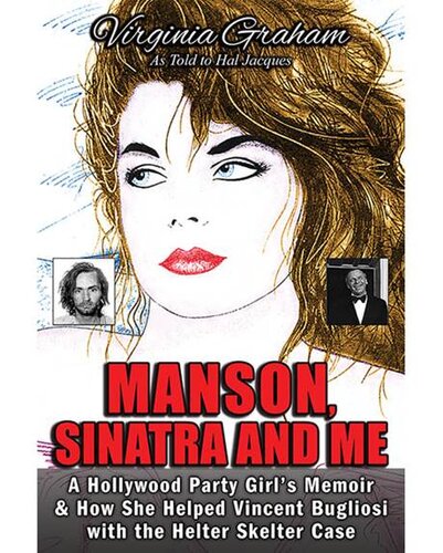 Manson, Sinatra and Me: A Hollywood Party Girl`s Memoir and How She Helped Vincent Bugliosi with the Helter Skelter Case