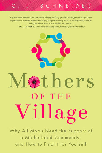 Mothers of the Village: Why All Moms Need the Support of a Motherhood Community and How to Find It For Yourself