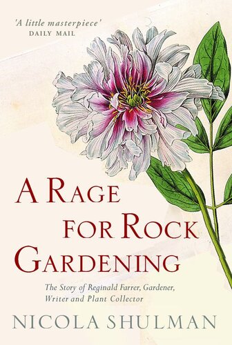 A Rage for Rock Gardening: The Story of Reginald Farrer, Gardener, Writer and Plant Collector