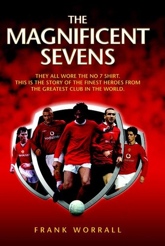 The Magnificent Sevens: This is the story of the Finest Heroes from the Greatest Club in the World, Including George Best, Eric Cantona, David Beckham, Cristiano Ronaldo & Bryan Robson