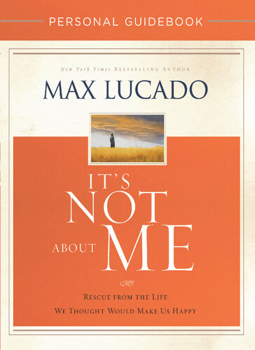 It's Not About Me Personal Guidebook: Rescue from the Life We Thought Would Make Us Happy
