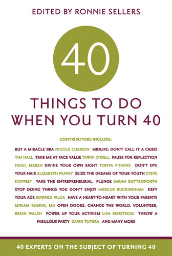 40 Things to Do When You Turn 40: 40 Experts on the Subject of Turning 40