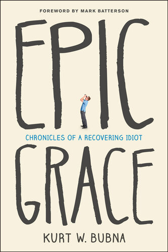 Epic Grace: Chronicles of a Recovering Idiot