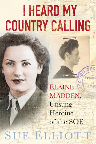 I Heard My Country Calling: Elaine Madden, SOE Agent