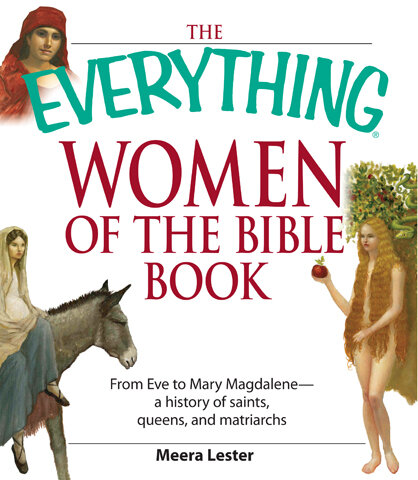 The Everything Women of the Bible Book: From Eve to Mary Magdalene--a history of saints, queens, and matriarchs
