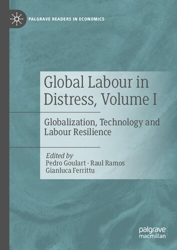 Global Labour in Distress, Volume I: Globalization, Technology and Labour Resilience