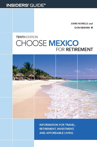 Choose Mexico for Retirement: Information for Travel, Retirement, Investment, and Affordable Living