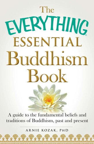 The  Essential Buddhism Book: A Guide to the Fundamental Beliefs and Traditions of Buddhism, Past and Present