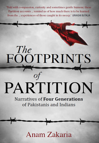The Footprints of Partition: Narratives of Four Generations of Pakistanis and Indians