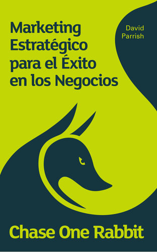 Chase One Rabbit: Marketing Estratégico para el Exito en los Negocios: 63 Consejos, Técnicas e Historias para Emprendedores Creativos
