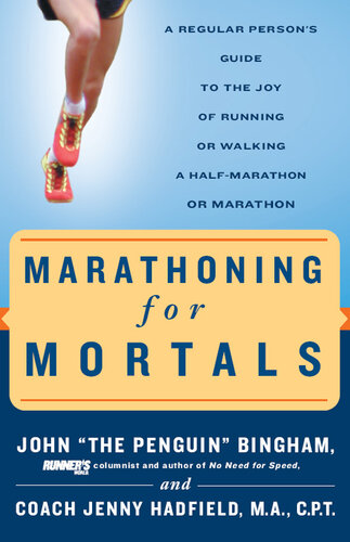 Marathoning for Mortals: A Regular Person's Guide to the Joy of Running or Walking a Half-Marathon or Marathon