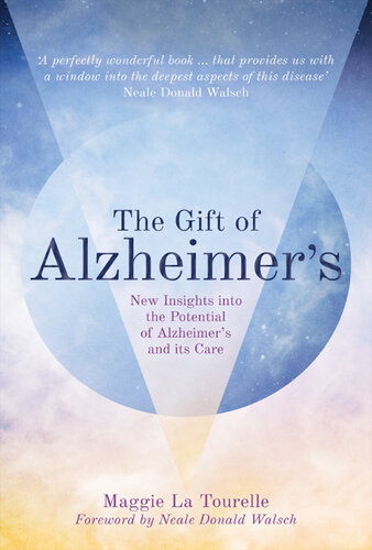 The Gift of Alzheimer's: New Insights into the Potential of Alzheimer's and Its Care