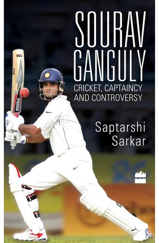 Sourav Ganguly: Cricket, Captaincy and Controversy