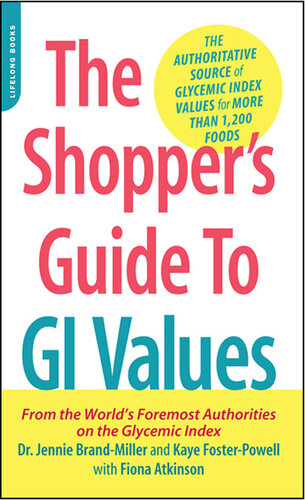 The Shopper's Guide to GI Values: The Authoritative Source of Glycemic Index Values for More Than 1,200 Foods