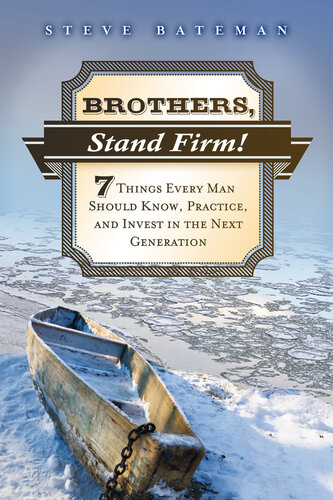 Brothers, Stand Firm: Seven Things Every Man Should Know, Practice, and Invest in the Next Generation