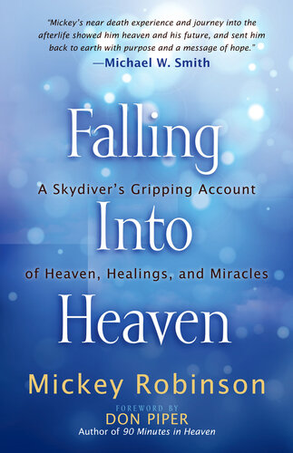 Falling Into Heaven: A Skydiver's Gripping Account of Heaven, Healings and Miracles
