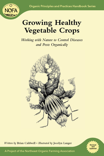 Growing Healthy Vegetable Crops: Working with Nature to Control Diseases and Pests Organically