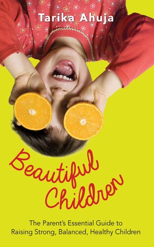Beautiful Children: The Parent's Essential Guidebook for Raising Strong, Balanced, Healthy Children