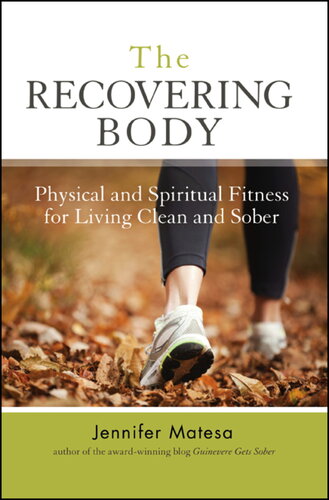 The Recovering Body: Physical and Spiritual Fitness for Living Clean and Sober