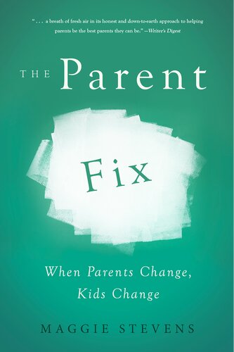 The Parent Fix: When Parents Change . . . Kids Change